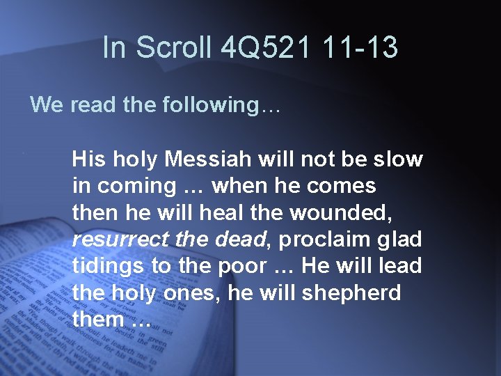 In Scroll 4 Q 521 11 -13 We read the following… His holy Messiah