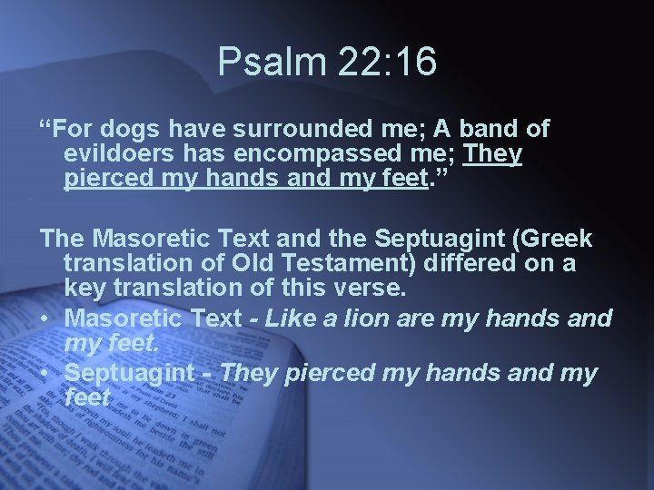 Psalm 22: 16 “For dogs have surrounded me; A band of evildoers has encompassed