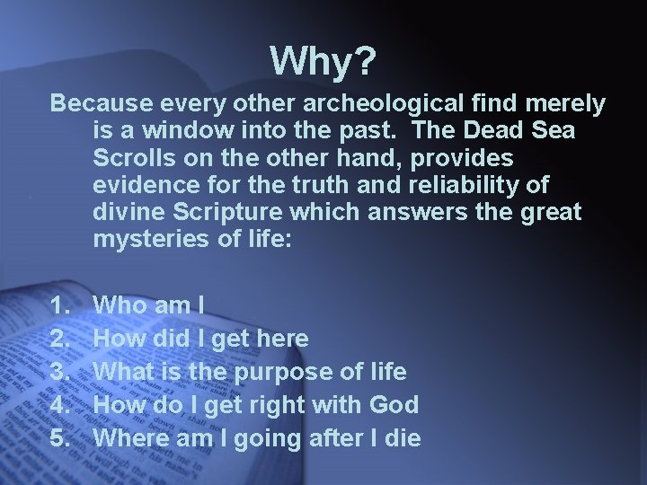 Why? Because every other archeological find merely is a window into the past. The