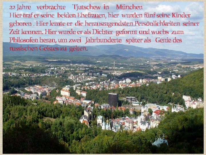 22 Jahre verbrachte Tjutschew in München Hier traf er seine beiden Ehefrauen, hier wurden