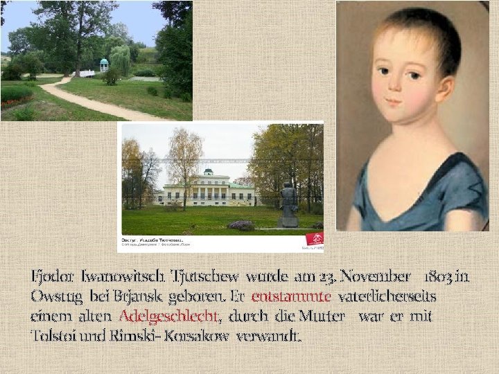 Fjodor Iwanowitsch Tjutschew wurde am 23. November 1803 in Owstug bei Brjansk geboren. Er