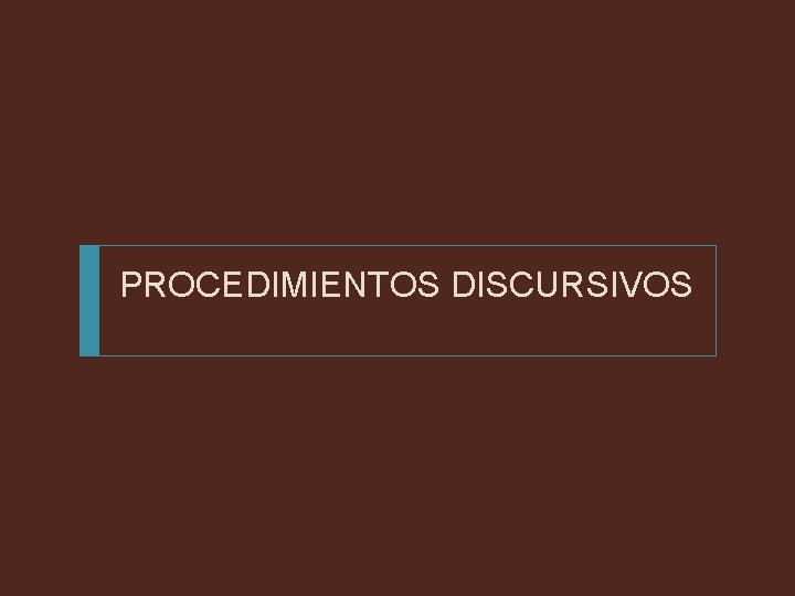 PROCEDIMIENTOS DISCURSIVOS 