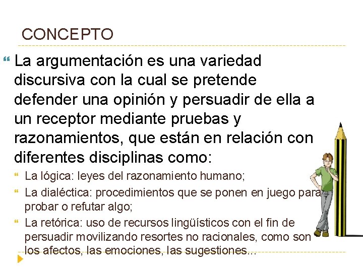 CONCEPTO La argumentación es una variedad discursiva con la cual se pretende defender una