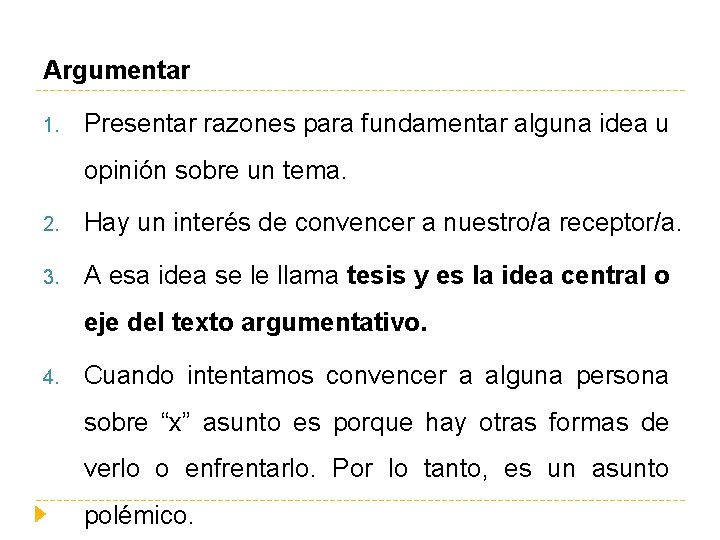 Argumentar 1. Presentar razones para fundamentar alguna idea u opinión sobre un tema. 2.