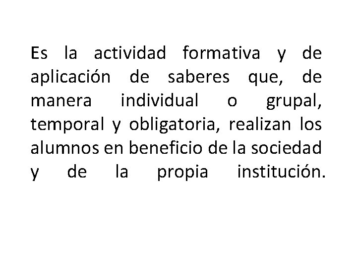 Es la actividad formativa y de aplicación de saberes que, de manera individual o