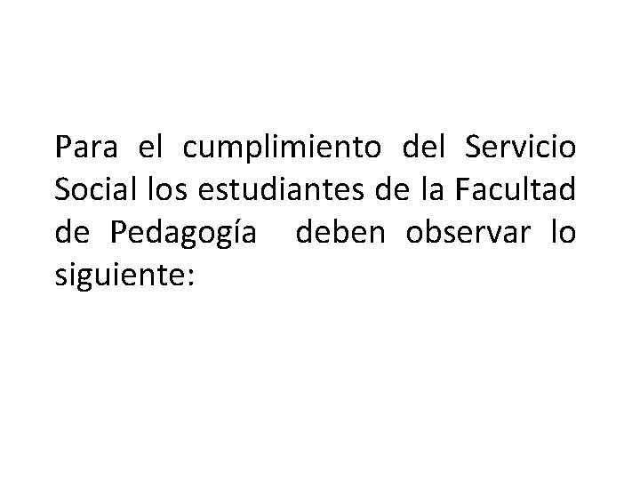 Para el cumplimiento del Servicio Social los estudiantes de la Facultad de Pedagogía deben