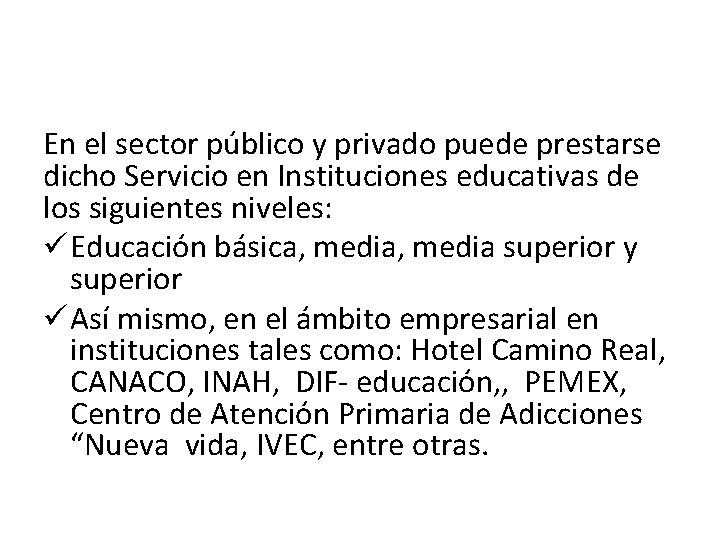 En el sector público y privado puede prestarse dicho Servicio en Instituciones educativas de