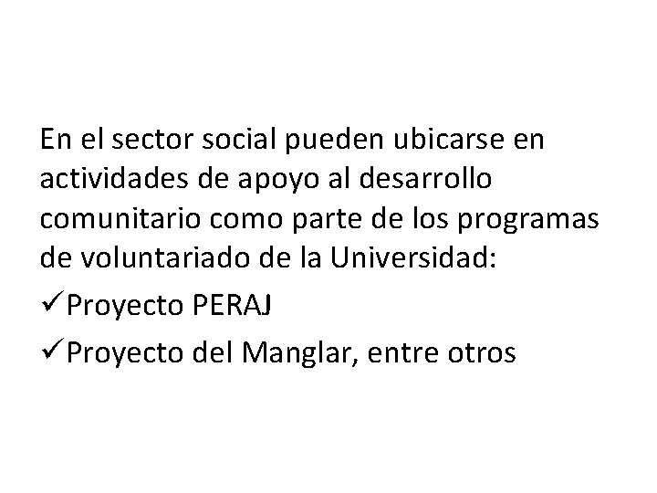 En el sector social pueden ubicarse en actividades de apoyo al desarrollo comunitario como