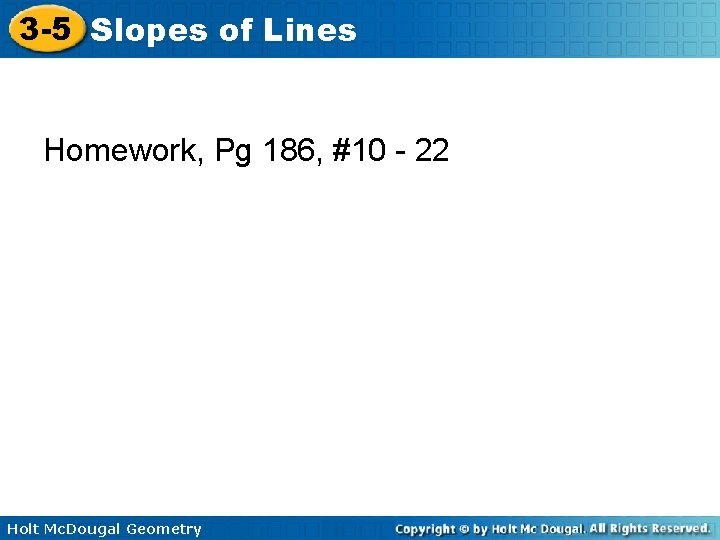 3 -5 Slopes of Lines Homework, Pg 186, #10 - 22 Holt Mc. Dougal