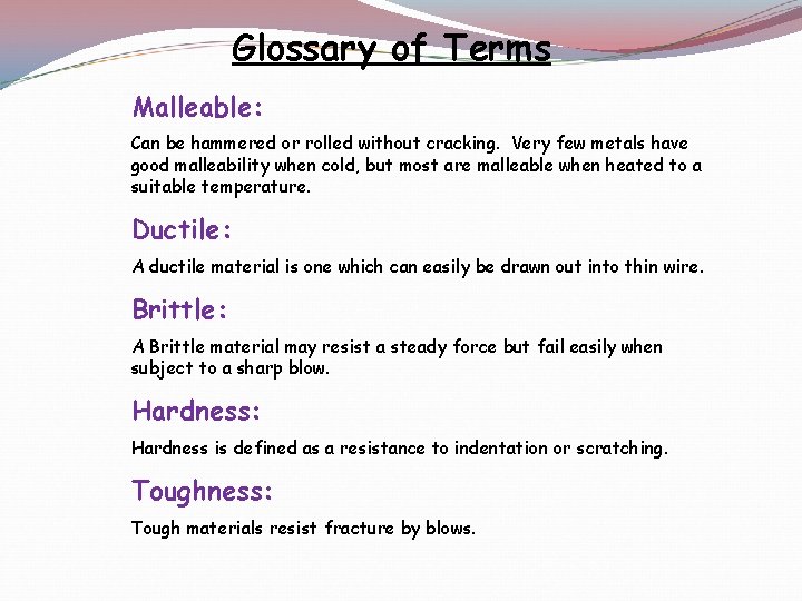 Glossary of Terms Malleable: Can be hammered or rolled without cracking. Very few metals