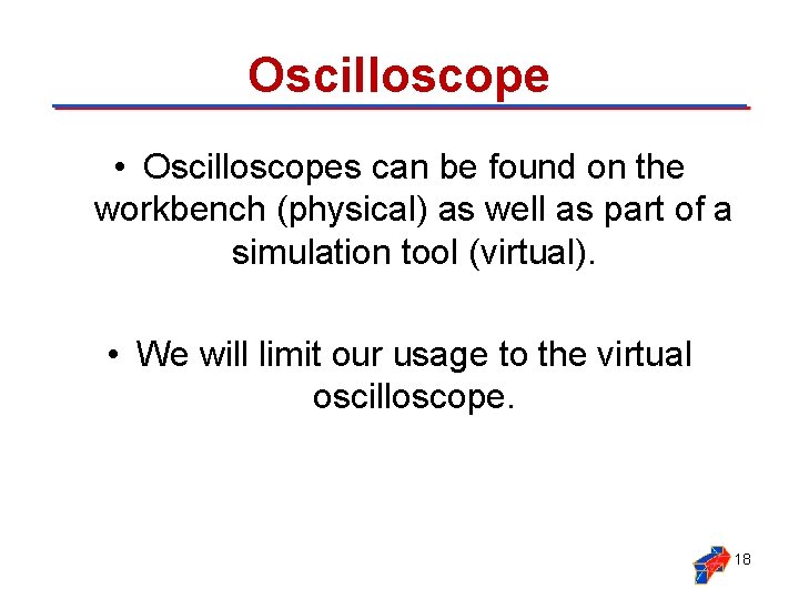 Oscilloscope • Oscilloscopes can be found on the workbench (physical) as well as part