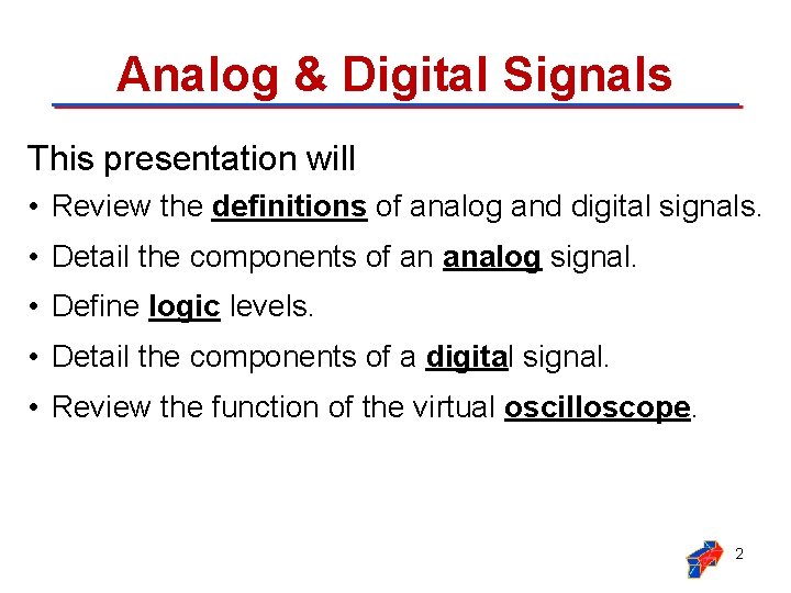 Analog & Digital Signals This presentation will • Review the definitions of analog and