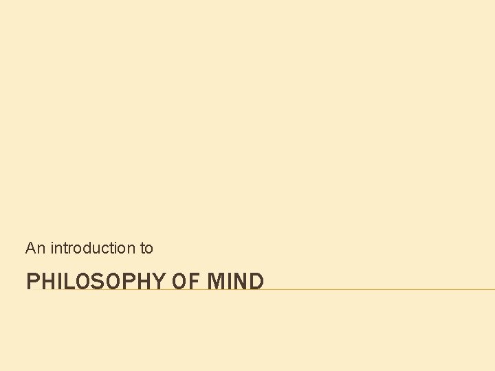 An introduction to PHILOSOPHY OF MIND An introduction to PHILOSOPHY OF MIND