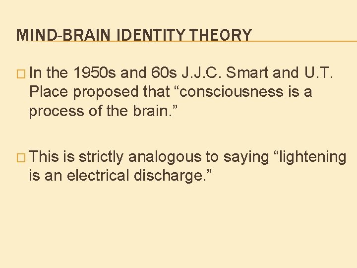 MIND-BRAIN IDENTITY THEORY � In the 1950 s and 60 s J. J. C. MIND-BRAIN IDENTITY THEORY � In the 1950 s and 60 s J. J. C.