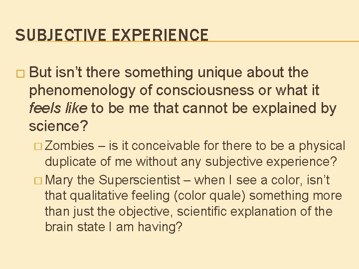 SUBJECTIVE EXPERIENCE � But isn’t there something unique about the phenomenology of consciousness or SUBJECTIVE EXPERIENCE � But isn’t there something unique about the phenomenology of consciousness or
