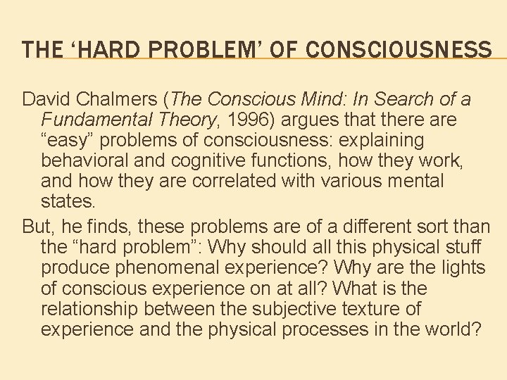 THE ‘HARD PROBLEM’ OF CONSCIOUSNESS David Chalmers (The Conscious Mind: In Search of a THE ‘HARD PROBLEM’ OF CONSCIOUSNESS David Chalmers (The Conscious Mind: In Search of a