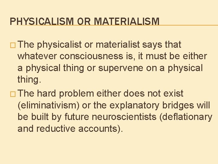 PHYSICALISM OR MATERIALISM � The physicalist or materialist says that whatever consciousness is, it PHYSICALISM OR MATERIALISM � The physicalist or materialist says that whatever consciousness is, it