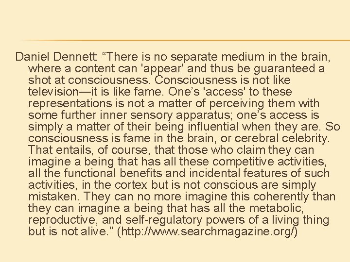 Daniel Dennett: “There is no separate medium in the brain, where a content can Daniel Dennett: “There is no separate medium in the brain, where a content can