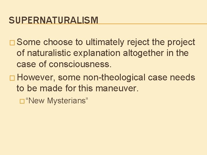 SUPERNATURALISM � Some choose to ultimately reject the project of naturalistic explanation altogether in SUPERNATURALISM � Some choose to ultimately reject the project of naturalistic explanation altogether in