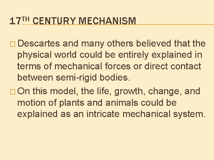17 TH CENTURY MECHANISM � Descartes and many others believed that the physical world 17 TH CENTURY MECHANISM � Descartes and many others believed that the physical world