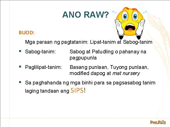 ANO RAW? BUOD: Mga paraan ng pagtatanim: Lipat-tanim at Sabog-tanim § Sabog-tanim: Sabog at