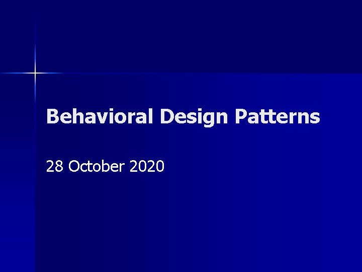 Behavioral Design Patterns 28 October 2020 
