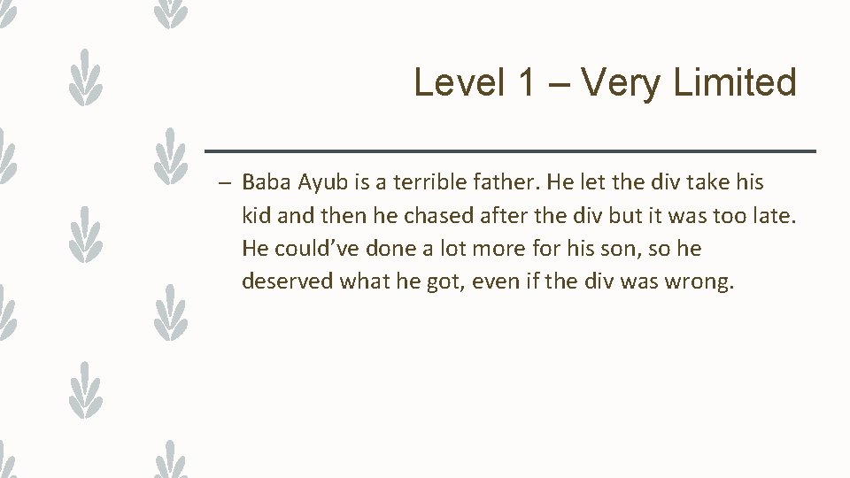 Level 1 – Very Limited – Baba Ayub is a terrible father. He let