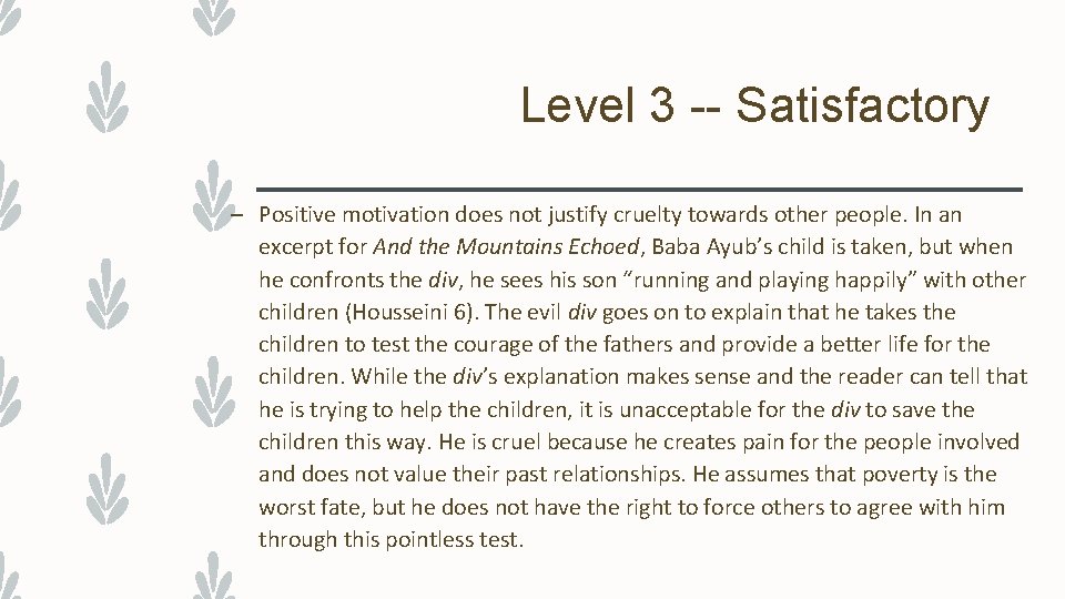 Level 3 -- Satisfactory – Positive motivation does not justify cruelty towards other people.