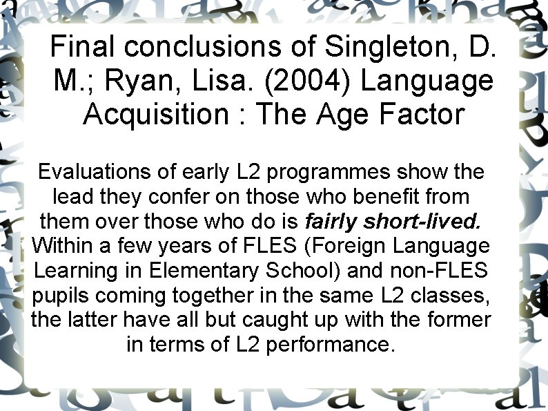 Final conclusions of Singleton, D. M. ; Ryan, Lisa. (2004) Language Acquisition : The
