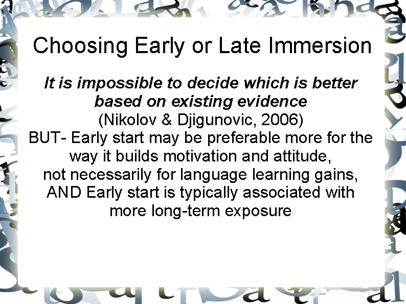 Choosing Early or Late Immersion It is impossible to decide which is better based