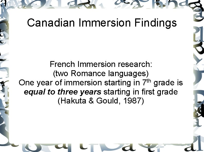 Canadian Immersion Findings French Immersion research: (two Romance languages) One year of immersion starting