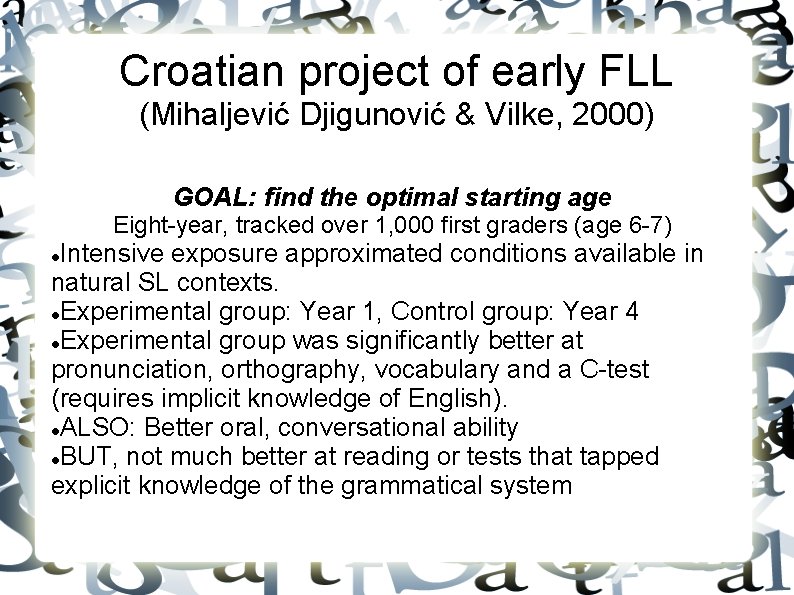 Croatian project of early FLL (Mihaljević Djigunović & Vilke, 2000) GOAL: find the optimal