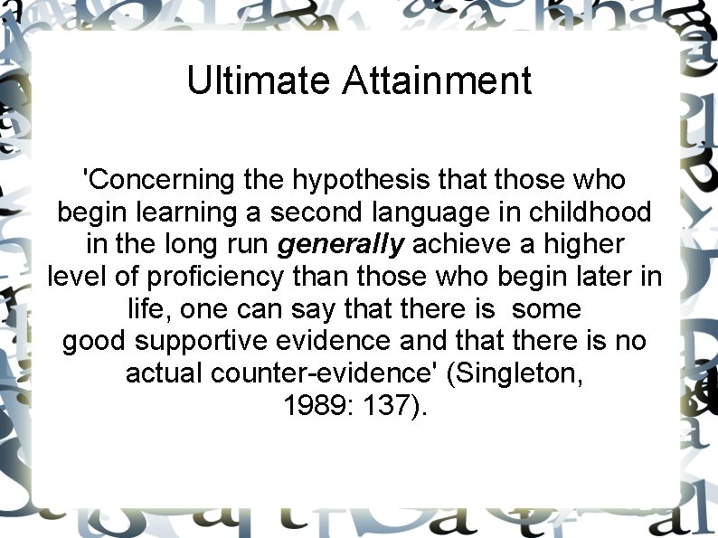 Ultimate Attainment 'Concerning the hypothesis that those who begin learning a second language in