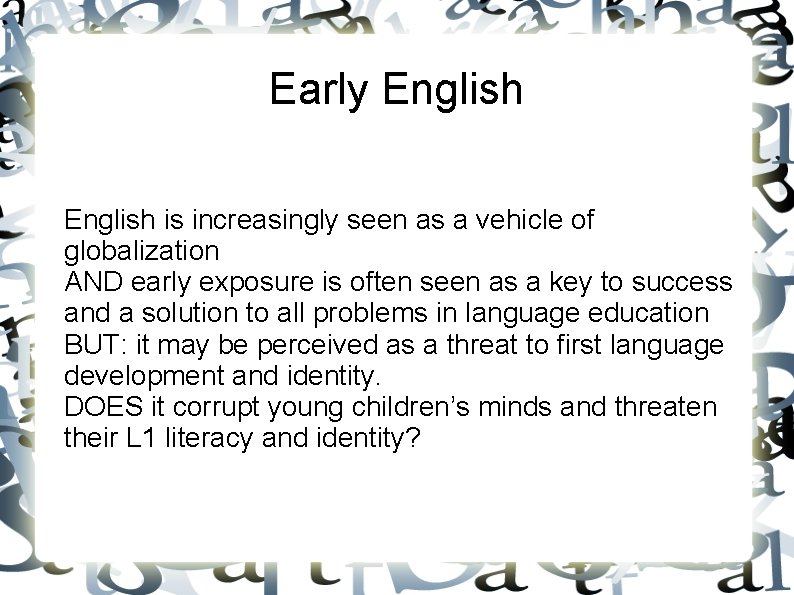 Early English is increasingly seen as a vehicle of globalization AND early exposure is