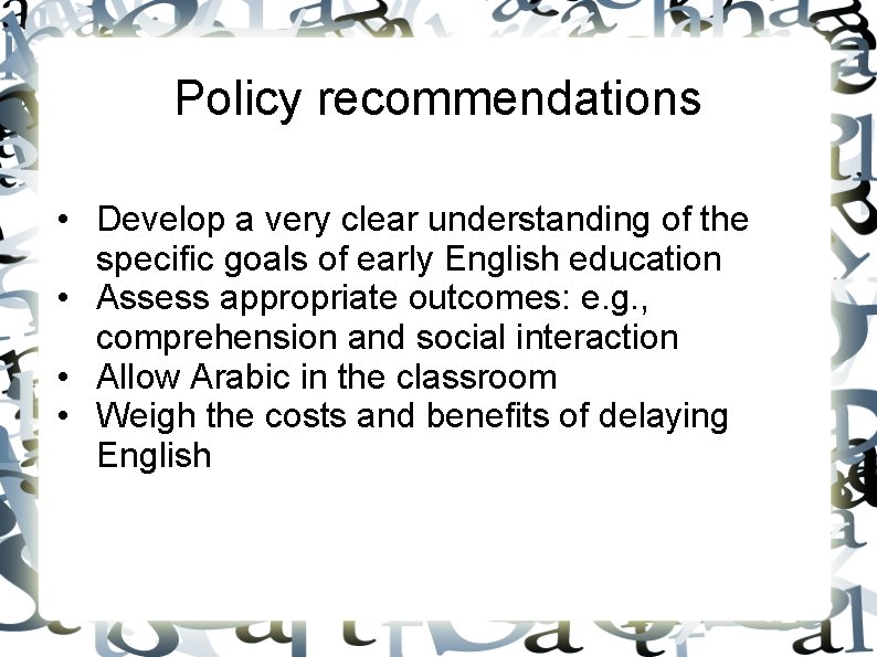 Policy recommendations • Develop a very clear understanding of the specific goals of early