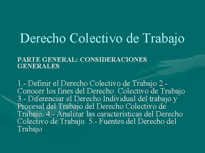 Derecho Colectivo de Trabajo PARTE GENERAL: CONSIDERACIONES GENERALES 1. - Definir el Derecho Colectivo