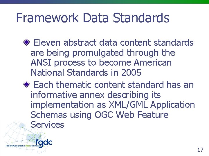 Framework Data Standards Eleven abstract data content standards are being promulgated through the ANSI