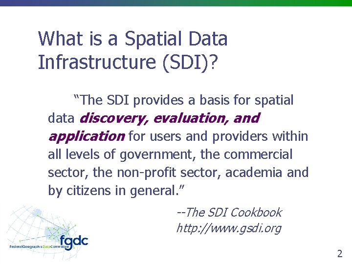 What is a Spatial Data Infrastructure (SDI)? “The SDI provides a basis for spatial