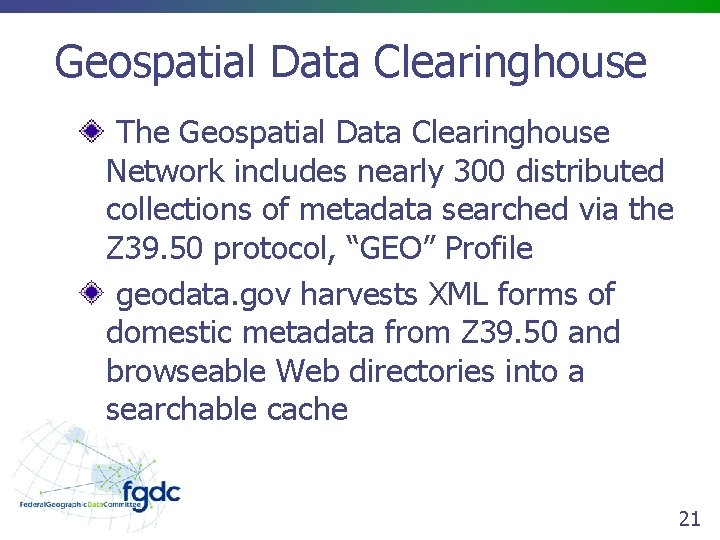 Geospatial Data Clearinghouse The Geospatial Data Clearinghouse Network includes nearly 300 distributed collections of