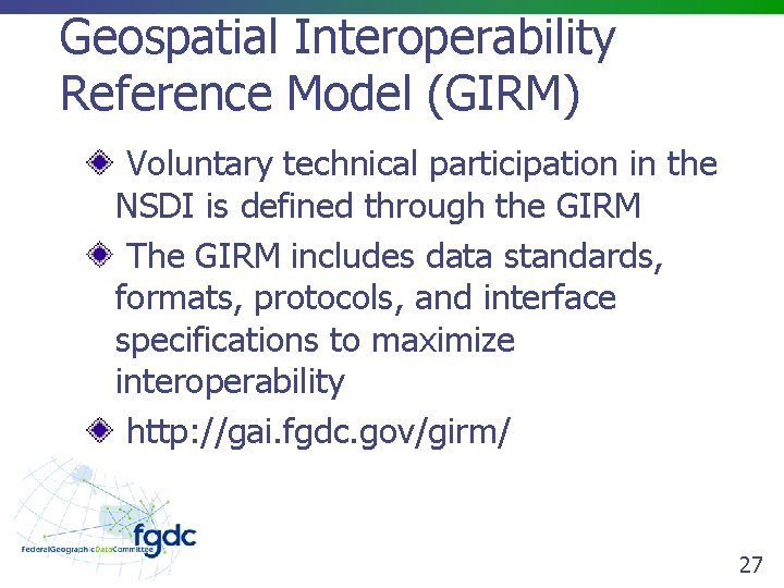 Geospatial Interoperability Reference Model (GIRM) Voluntary technical participation in the NSDI is defined through