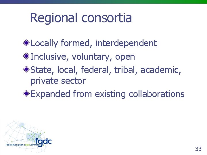 Regional consortia Locally formed, interdependent Inclusive, voluntary, open State, local, federal, tribal, academic, private