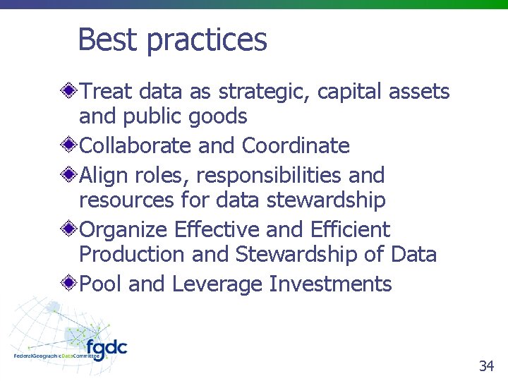 Best practices Treat data as strategic, capital assets and public goods Collaborate and Coordinate