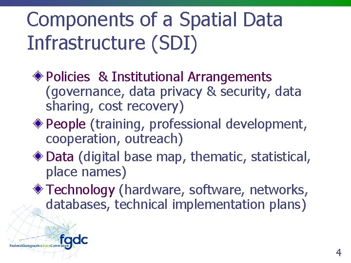 Components of a Spatial Data Infrastructure (SDI) Policies & Institutional Arrangements (governance, data privacy