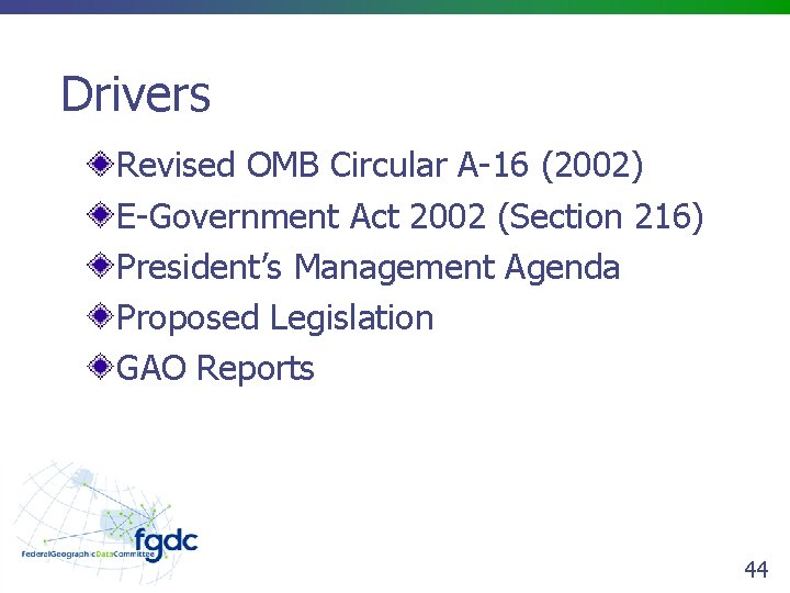 Drivers Revised OMB Circular A-16 (2002) E-Government Act 2002 (Section 216) President’s Management Agenda