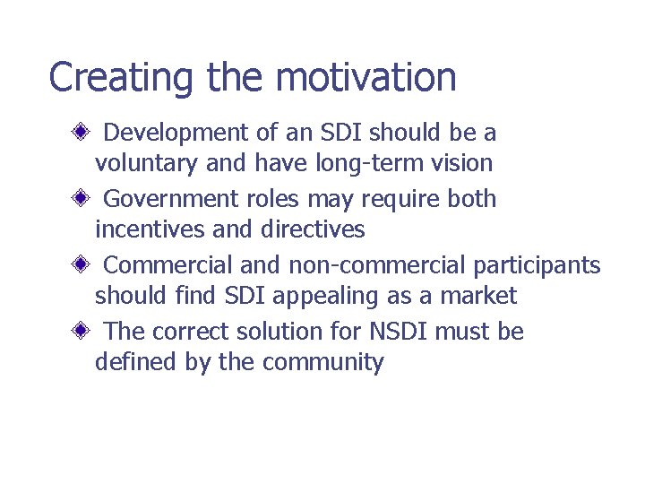 Creating the motivation Development of an SDI should be a voluntary and have long-term