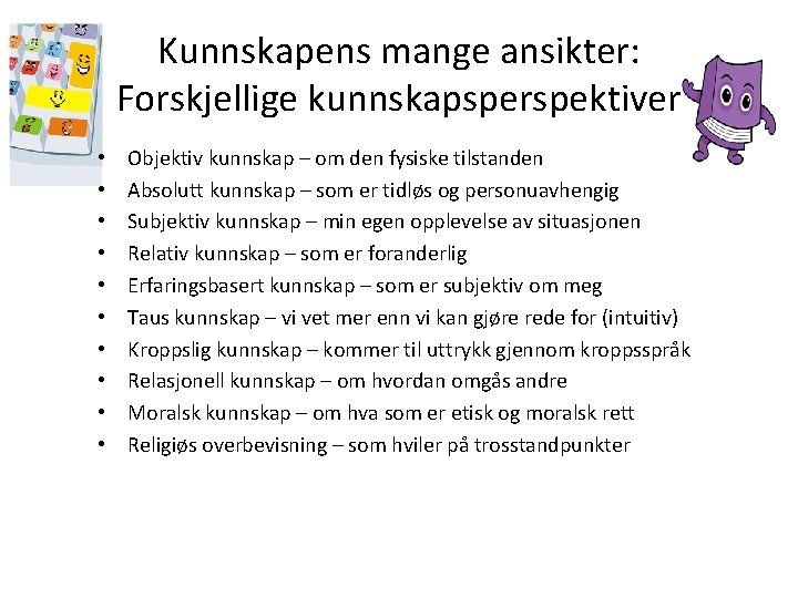 Kunnskapens mange ansikter: Forskjellige kunnskapsperspektiver • • • Objektiv kunnskap – om den fysiske