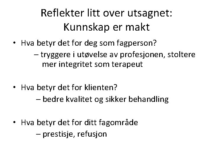 Reflekter litt over utsagnet: Kunnskap er makt • Hva betyr det for deg som
