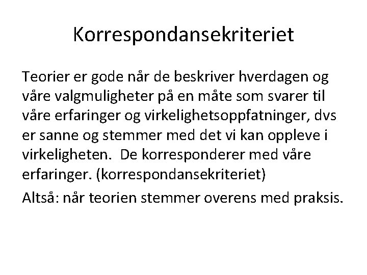 Korrespondansekriteriet Teorier er gode når de beskriver hverdagen og våre valgmuligheter på en måte
