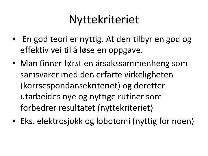 Nyttekriteriet • En god teori er nyttig. At den tilbyr en god og effektiv