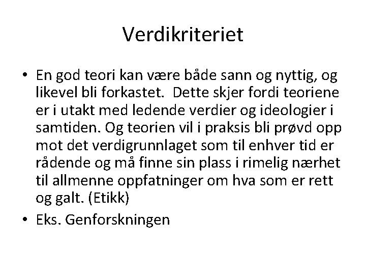Verdikriteriet • En god teori kan være både sann og nyttig, og likevel bli
